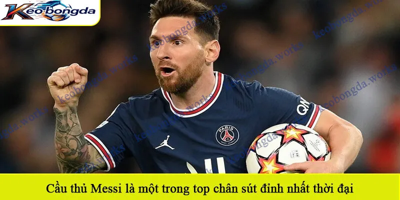 Cầu thủ Messi là một trong top chân sút đỉnh nhất thời đại