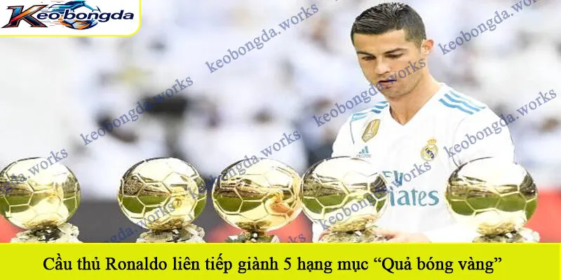 Cầu thủ Ronaldo liên tiếp giành 5 hạng mục “Quả bóng vàng”