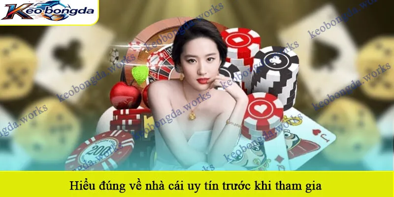 Hiểu đúng về nhà cái uy tín trước khi tham gia