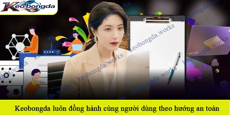 Keobongda luôn đồng hành cùng người dùng theo hướng an toàn