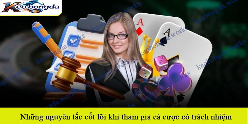 Những nguyên tắc cốt lõi khi tham gia cá cược có trách nhiệm