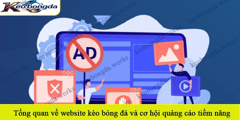 Tổng quan về website kèo bóng đá và cơ hội quảng cáo tiềm năng
