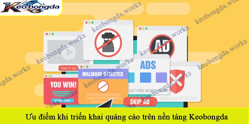 Ưu điểm khi triển khai quảng cáo trên nền tảng Keobongda