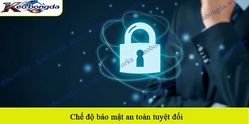 Chế độ bảo mật an toàn tuyệt đối