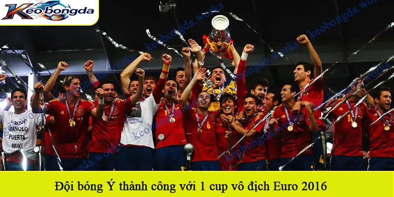 Đội bóng Ý thành công với 1 cup vô địch Euro 2016