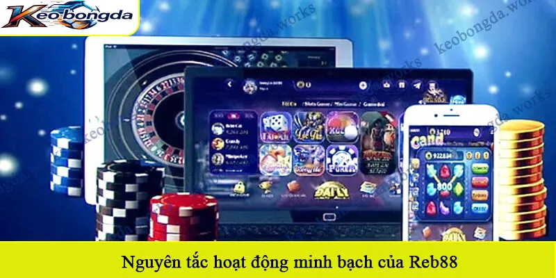 Nguyên tắc hoạt động minh bạch của Reb88