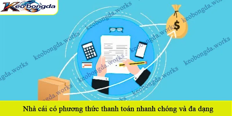 Nhà cái có phương thức thanh toán nhanh chóng và đa dạng