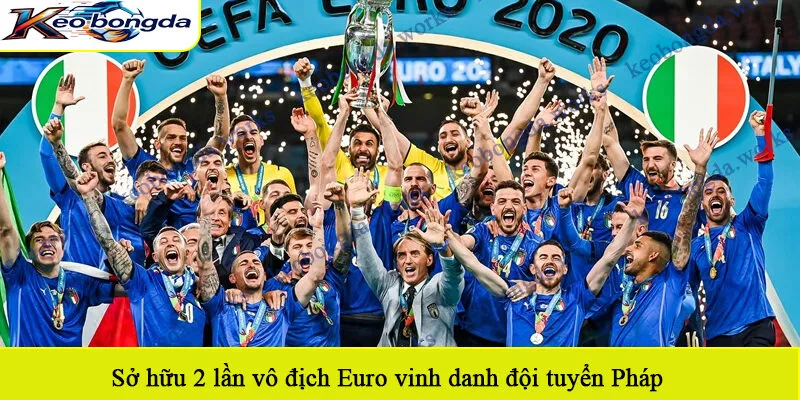 Sở hữu 2 lần vô địch Euro vinh danh đội tuyển Pháp